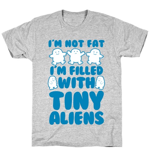 I'm Filled with Tiny Aliens T-Shirt I'm Filled with Tiny Aliens T-Shirt