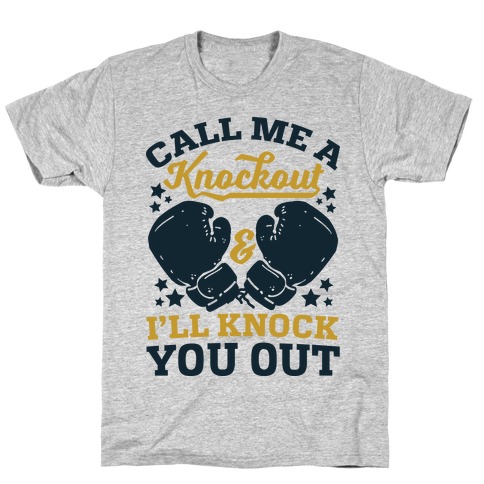 Call Me A Knockout & I'll Knock You Out T-Shirt Call Me A Knockout & I'll Knock You Out T-Shirt