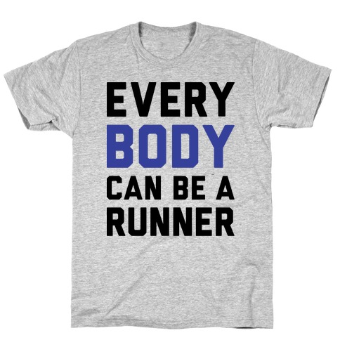 Every Body Can Be A Runner T-Shirt Every Body Can Be A Runner T-Shirt